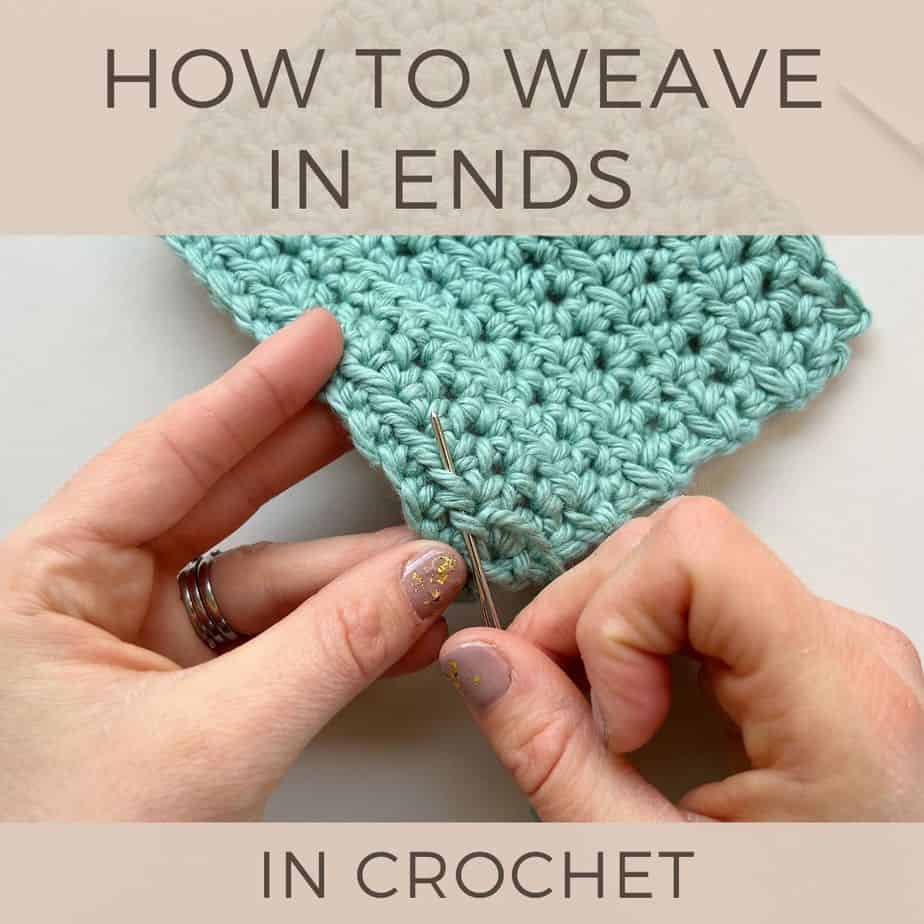 How to Weave in Ends in Crochet (so they don’t come undone) in 6 easy steps