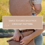 Person wearing and holding a handmade, textured crochet backpack in a natural outdoor setting; text overlay reads "Simple Textured Crochet Backpack Pattern.