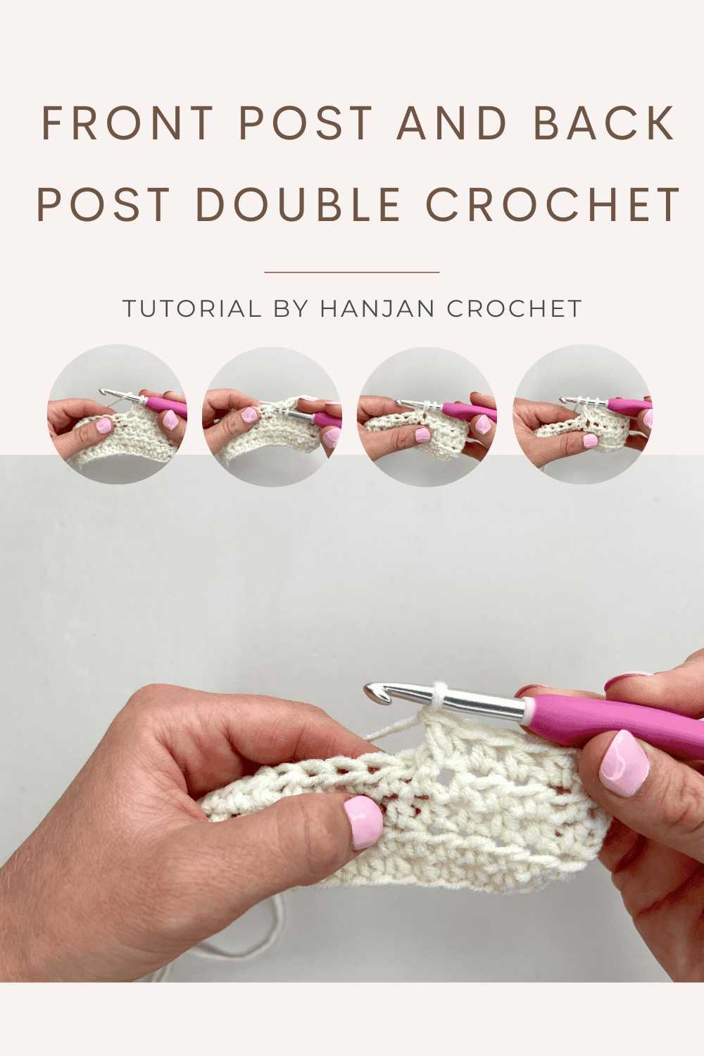 Hands demonstrating front post and back post double crochet stitches with a pink crochet hook and white yarn; step-by-step tutorial images show how to master the front post and back post double crochet techniques.