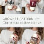 Four images display a person holding a reusable coffee cup wrapped in festive, crocheted sleeves. Text reads: "Crochet Coffee Sleeve Pattern – Christmas edition.