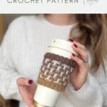 A person holds a reusable cup with a brown and white crochet coffee sleeve; text above reads "quick Crochet Coffee Sleeve Pattern.