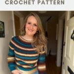 Woman wearing a striped, multicolored crochet sweater stands in a hallway. Text above reads "top down sweater crochet pattern.